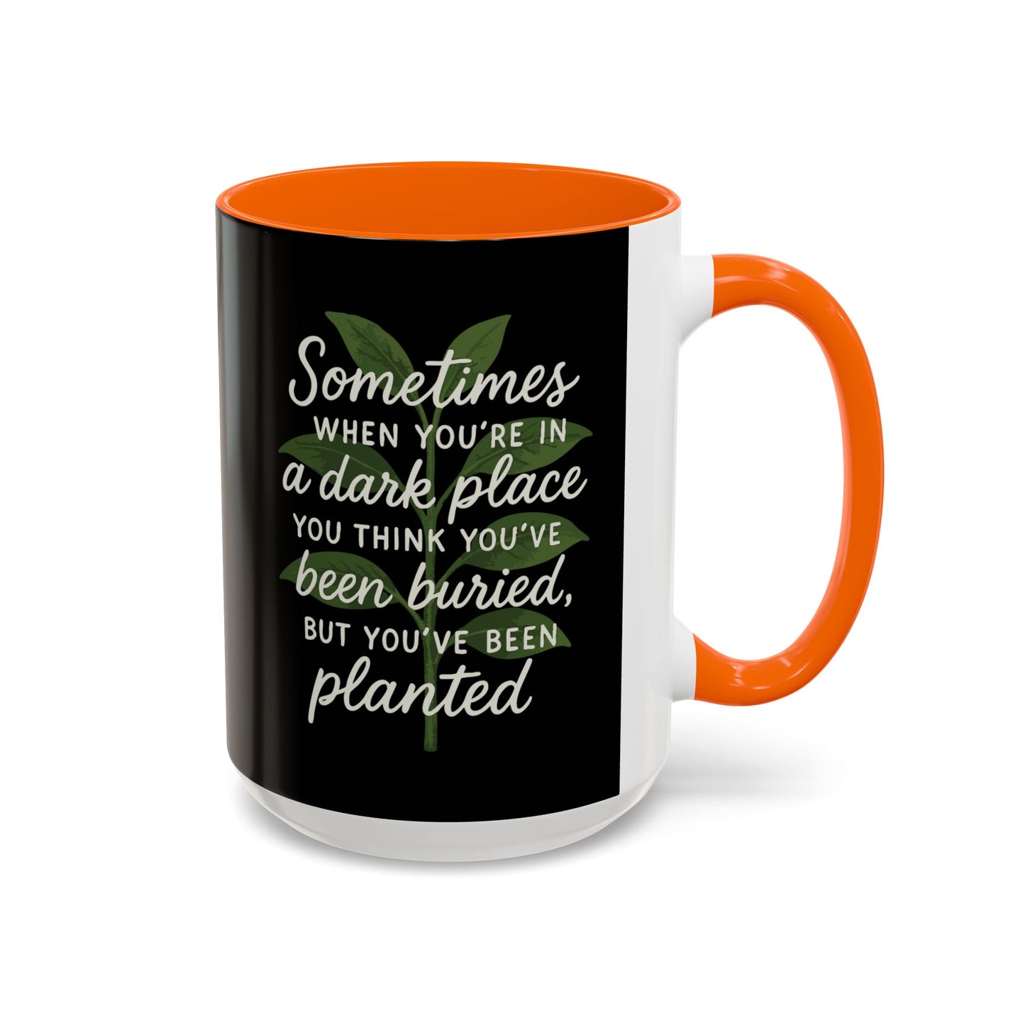 Planted Not Buried Motivational Mug - 11oz & 15oz
