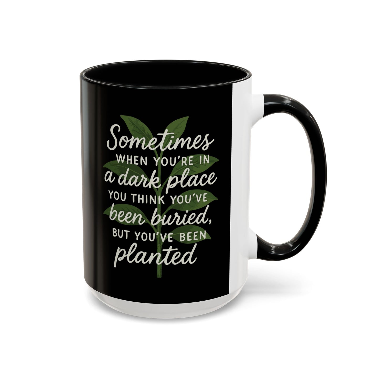 Planted Not Buried Motivational Mug - 11oz & 15oz