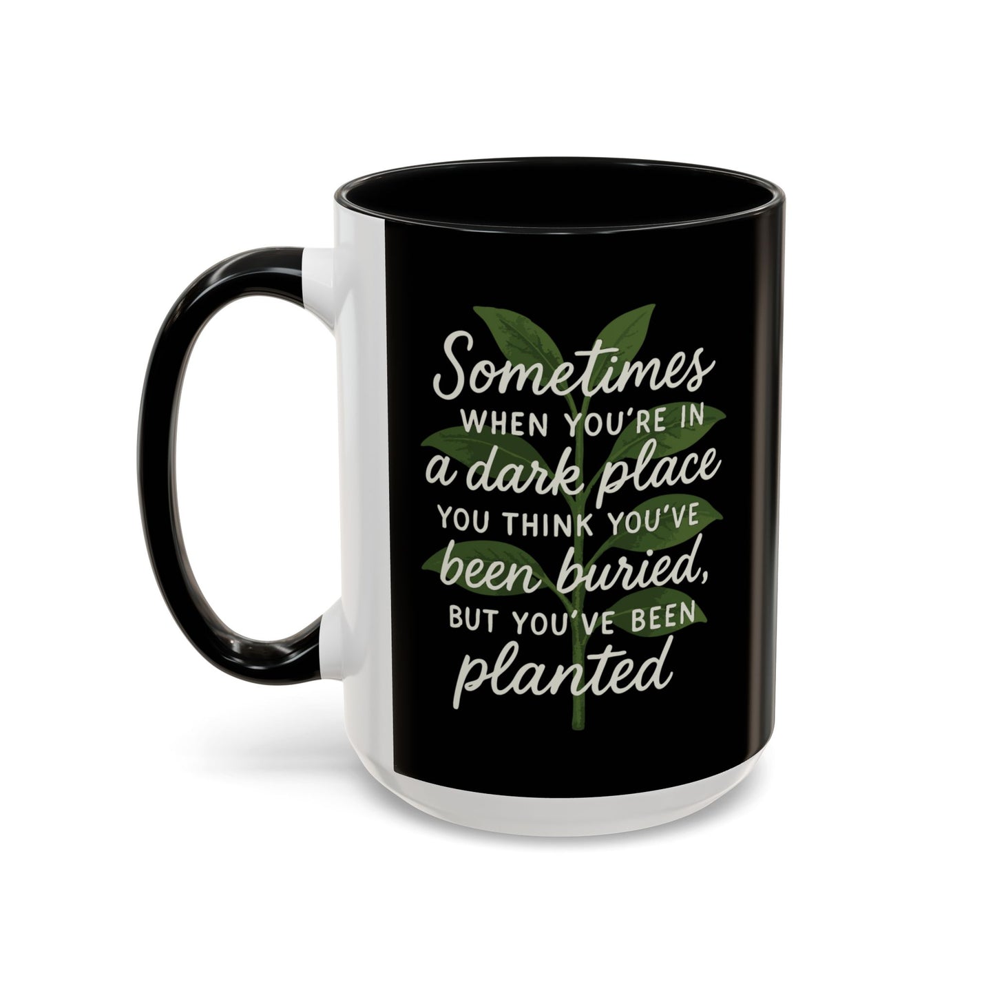 Planted Not Buried Motivational Mug - 11oz & 15oz