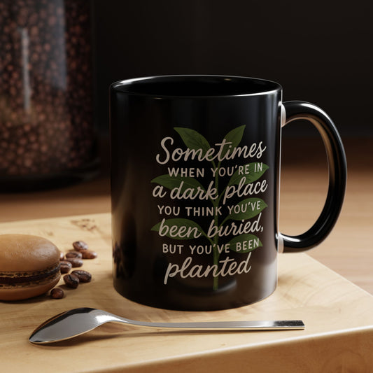 Planted Not Buried Motivational Mug - 11oz & 15oz
