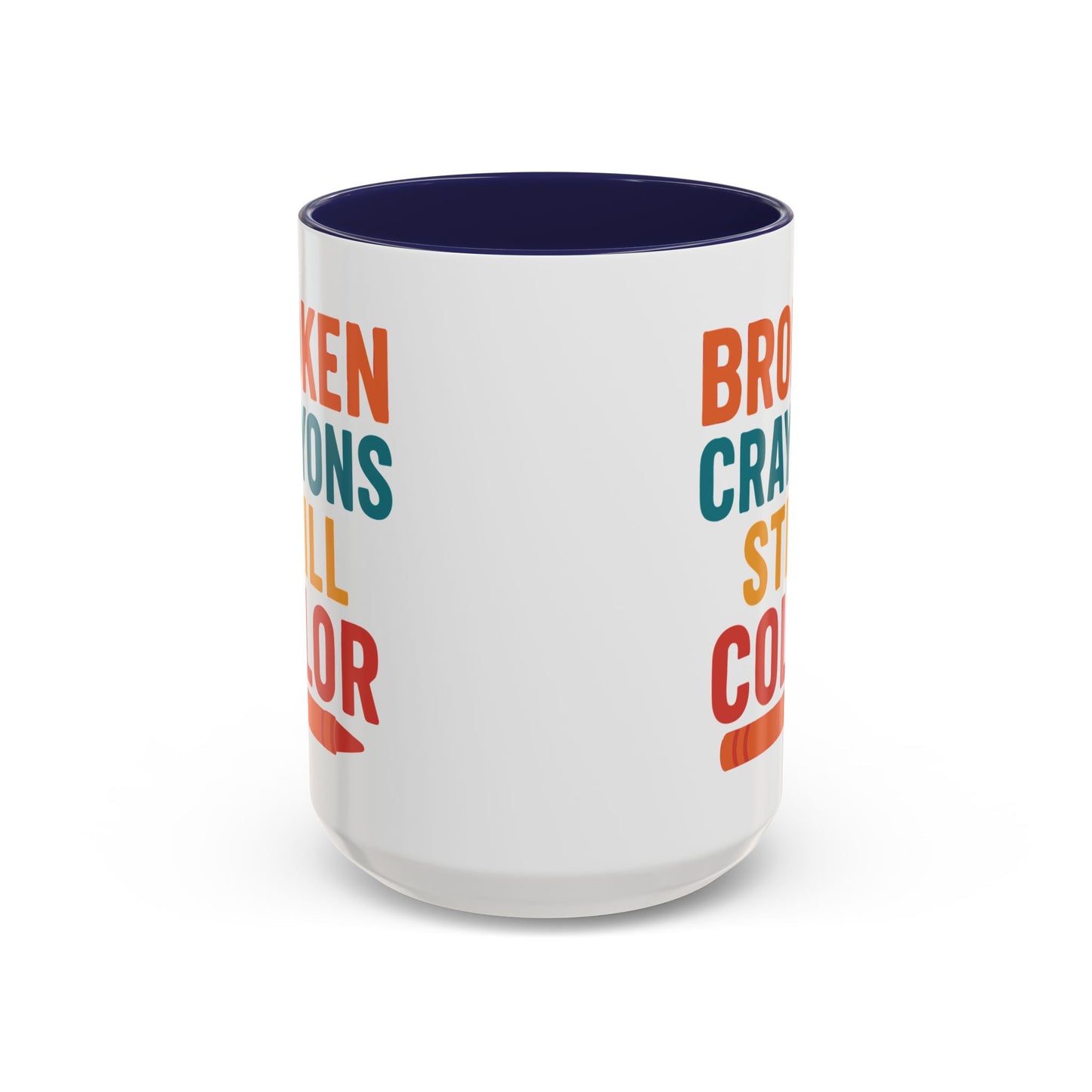 Broken Crayons Still Color - Inspirational Mug 11oz & 15oz