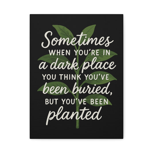 Inspirational Canvas Wall Art - "You've Been Planted, Not Buried"