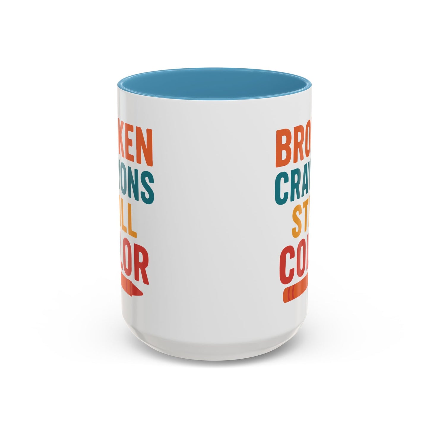 Broken Crayons Still Color - Inspirational Mug 11oz & 15oz