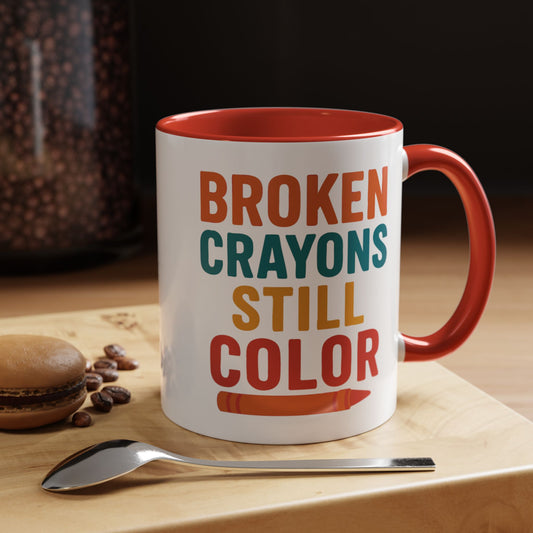 Broken Crayons Still Color - Inspirational Mug 11oz & 15oz