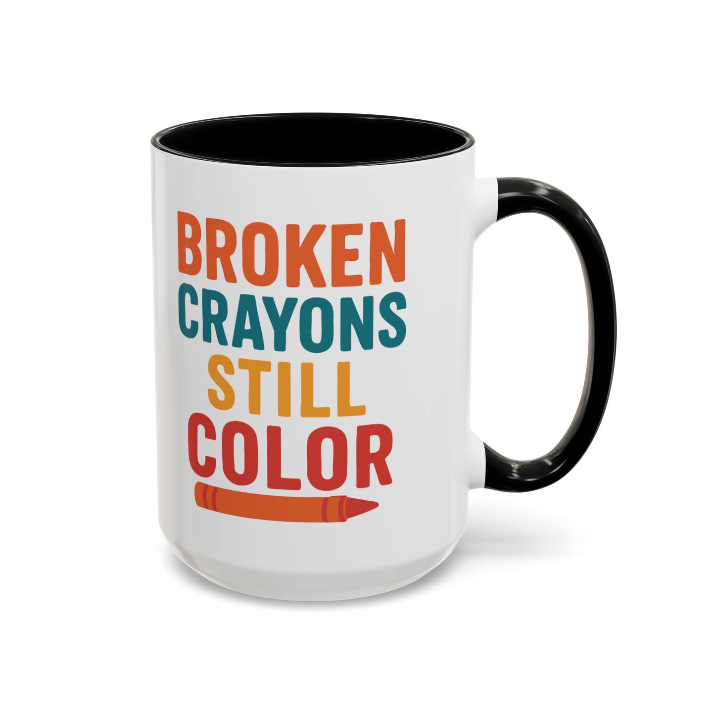 Broken Crayons Still Color - Inspirational Mug 11oz & 15oz
