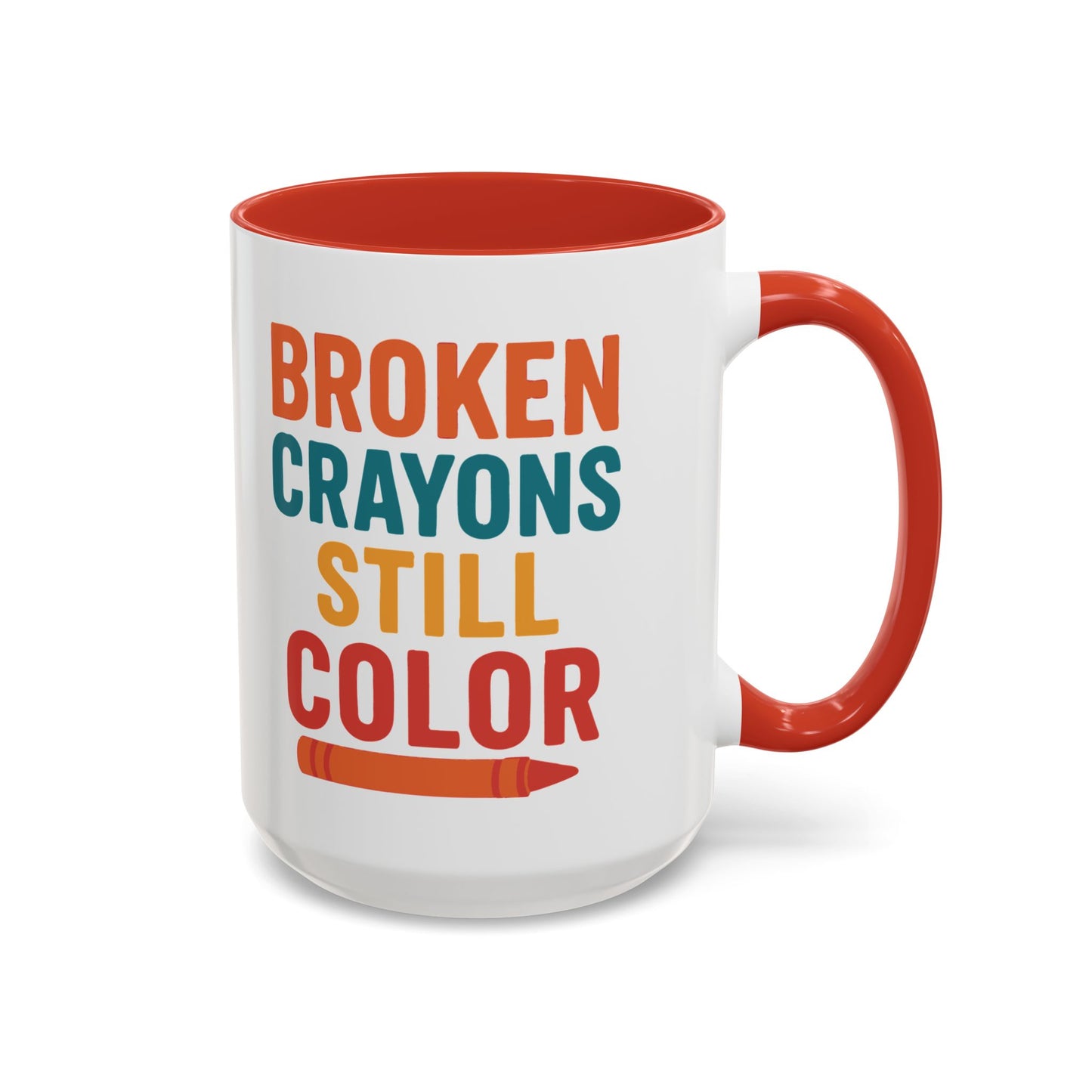 Broken Crayons Still Color - Inspirational Mug 11oz & 15oz