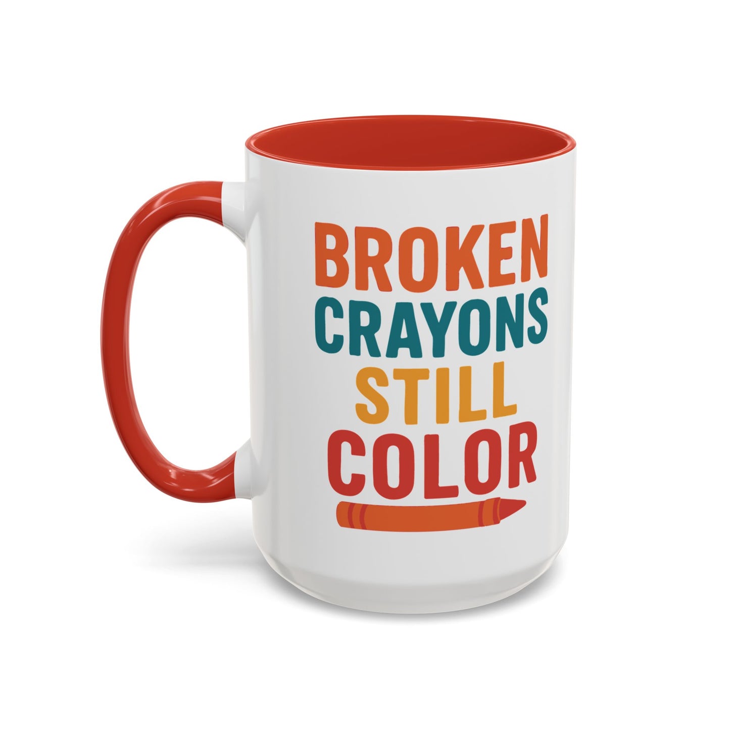 Broken Crayons Still Color - Inspirational Mug 11oz & 15oz