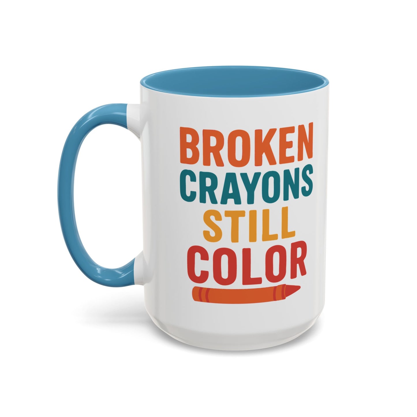 Broken Crayons Still Color - Inspirational Mug 11oz & 15oz