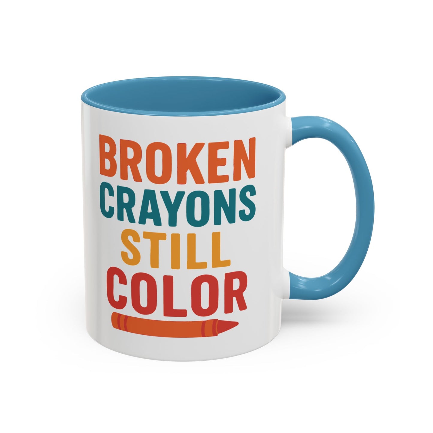 Broken Crayons Still Color - Inspirational Mug 11oz & 15oz
