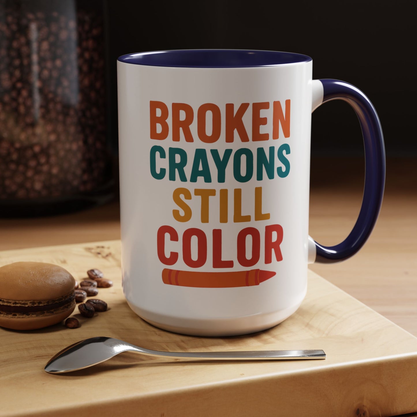 Broken Crayons Still Color - Inspirational Mug 11oz & 15oz