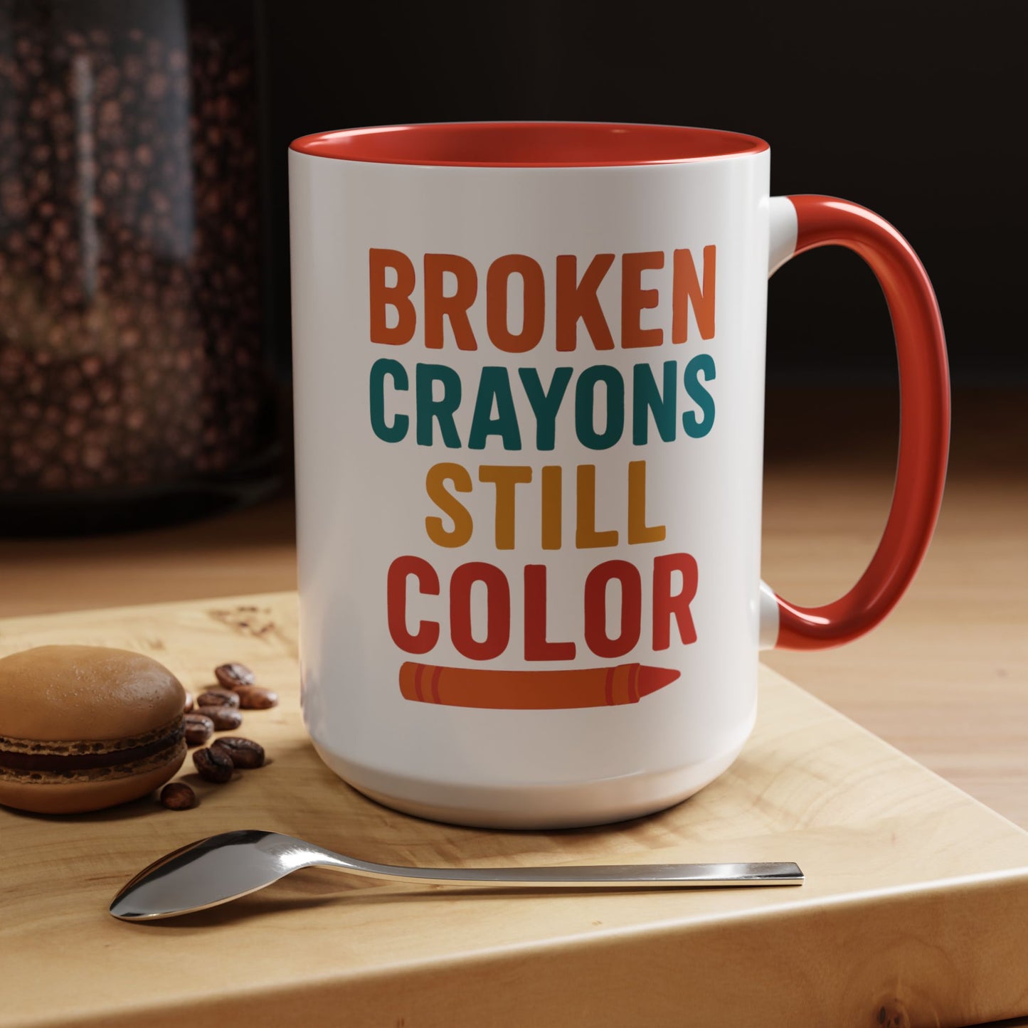 Broken Crayons Still Color - Inspirational Mug 11oz & 15oz