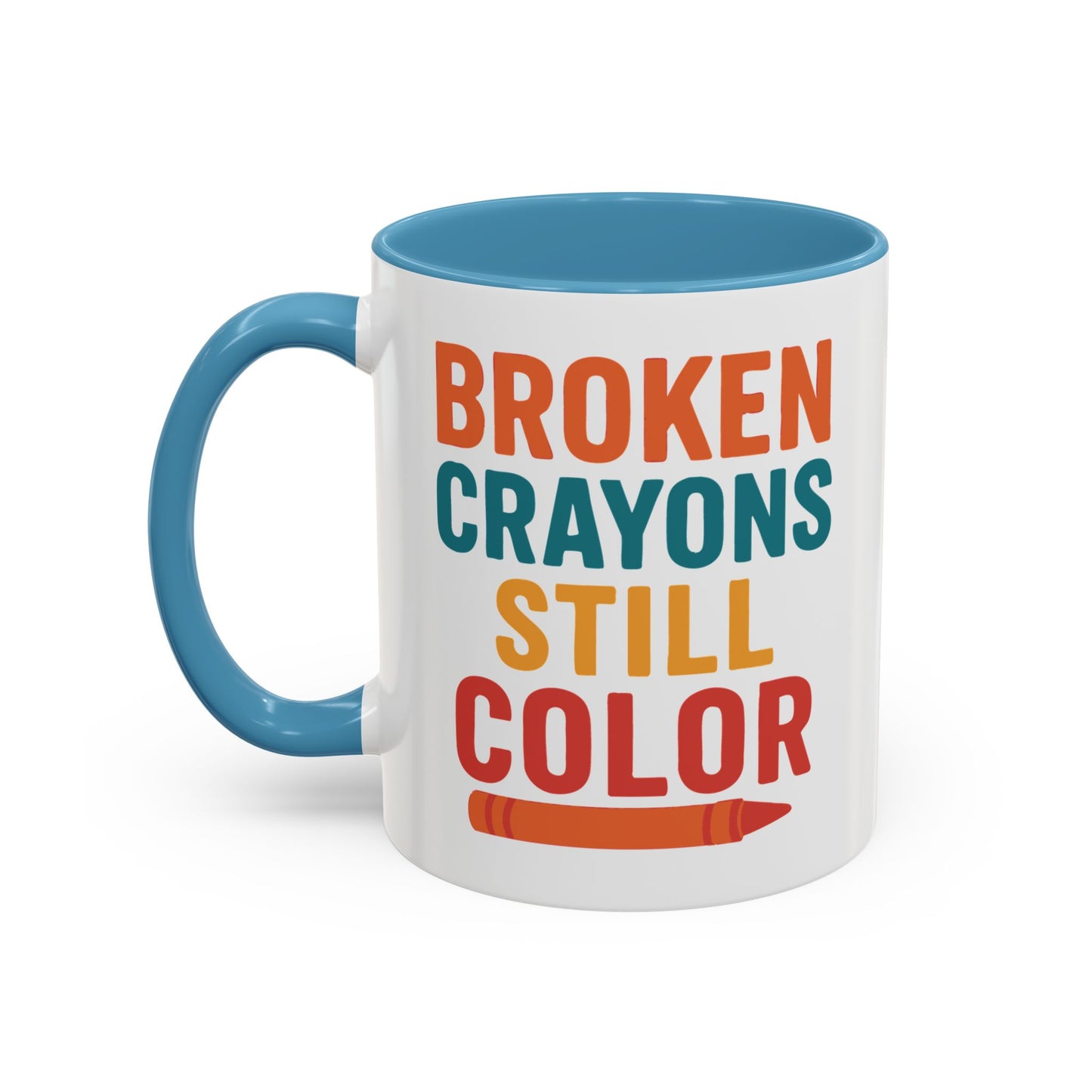 Broken Crayons Still Color - Inspirational Mug 11oz & 15oz