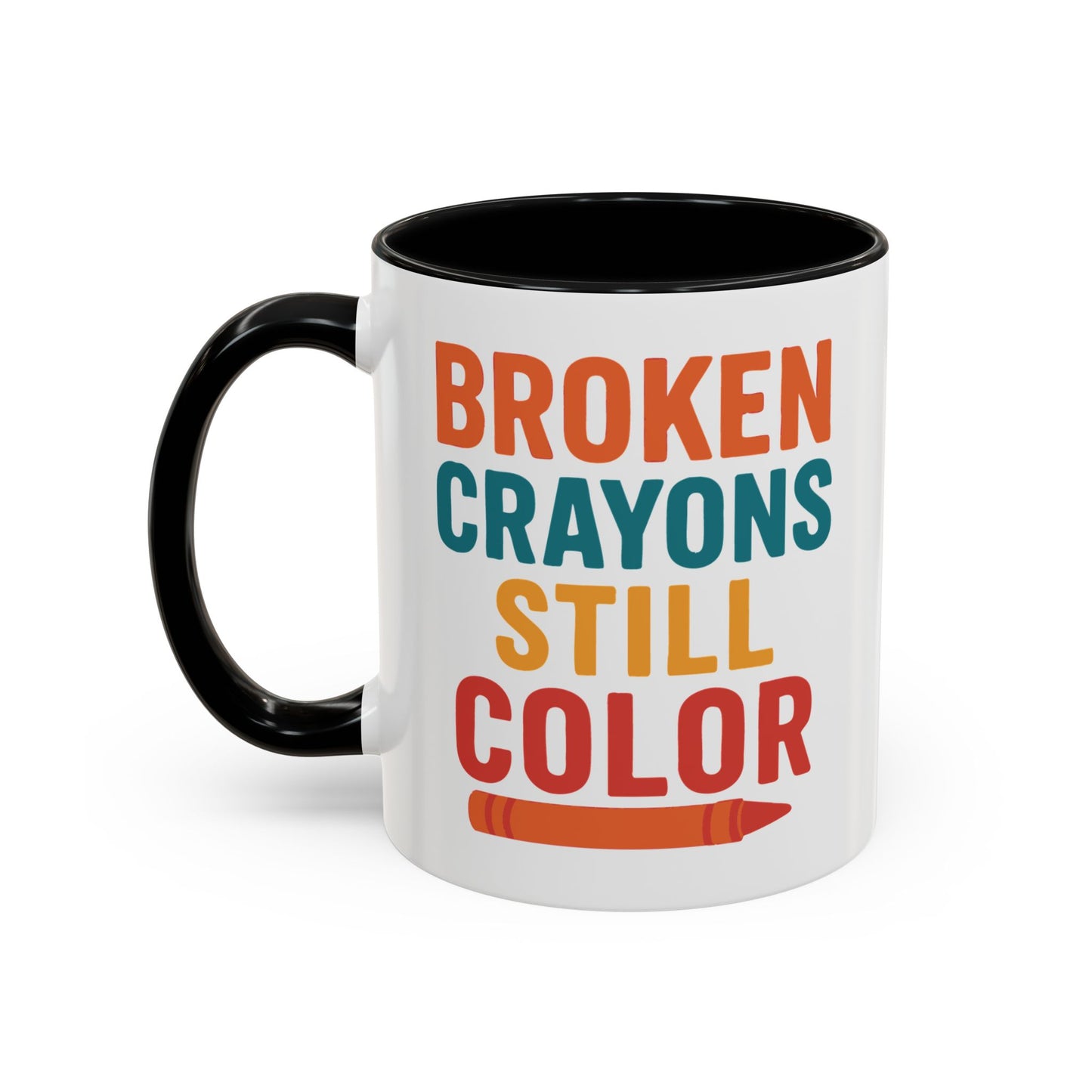 Broken Crayons Still Color - Inspirational Mug 11oz & 15oz