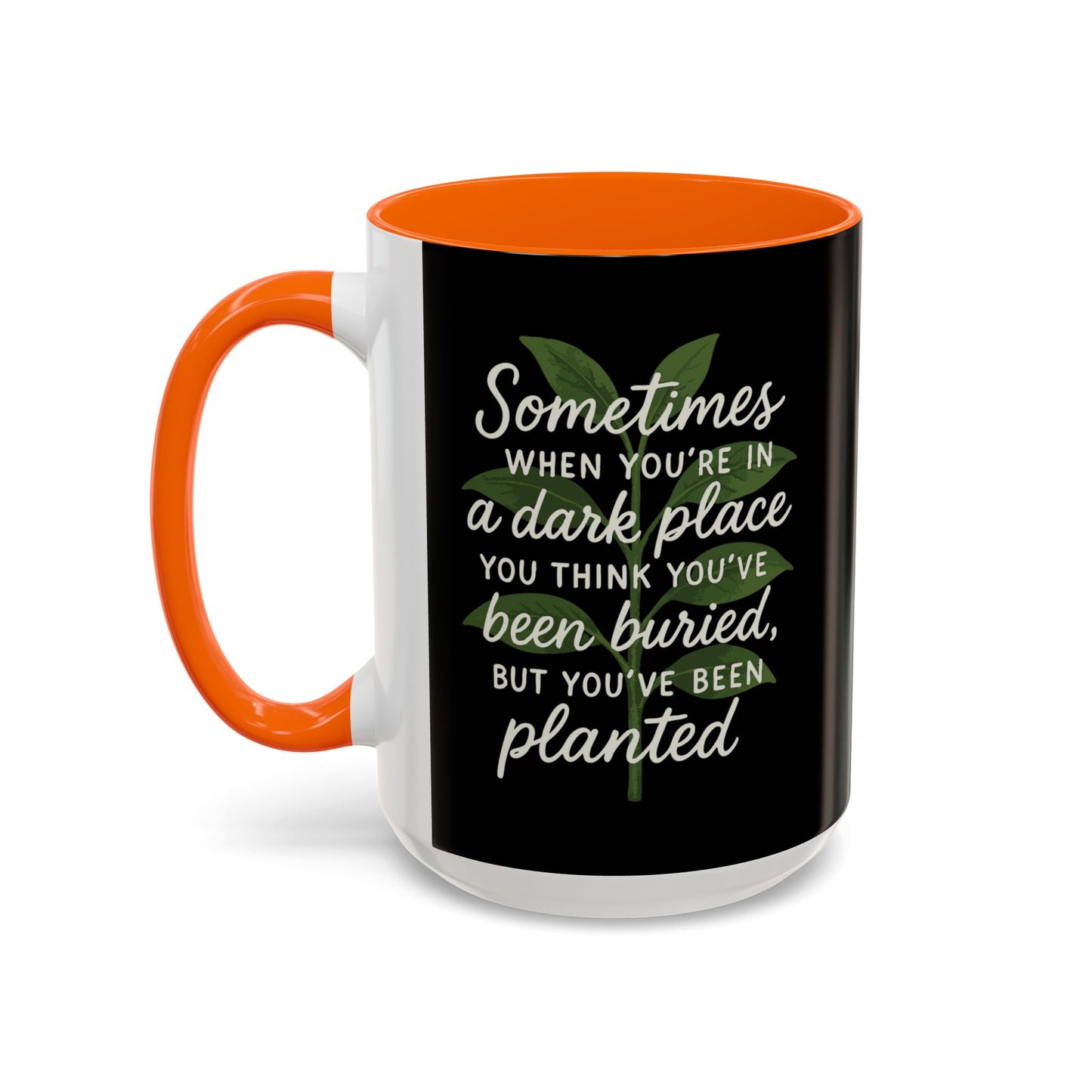 Planted Not Buried Motivational Mug - 11oz & 15oz
