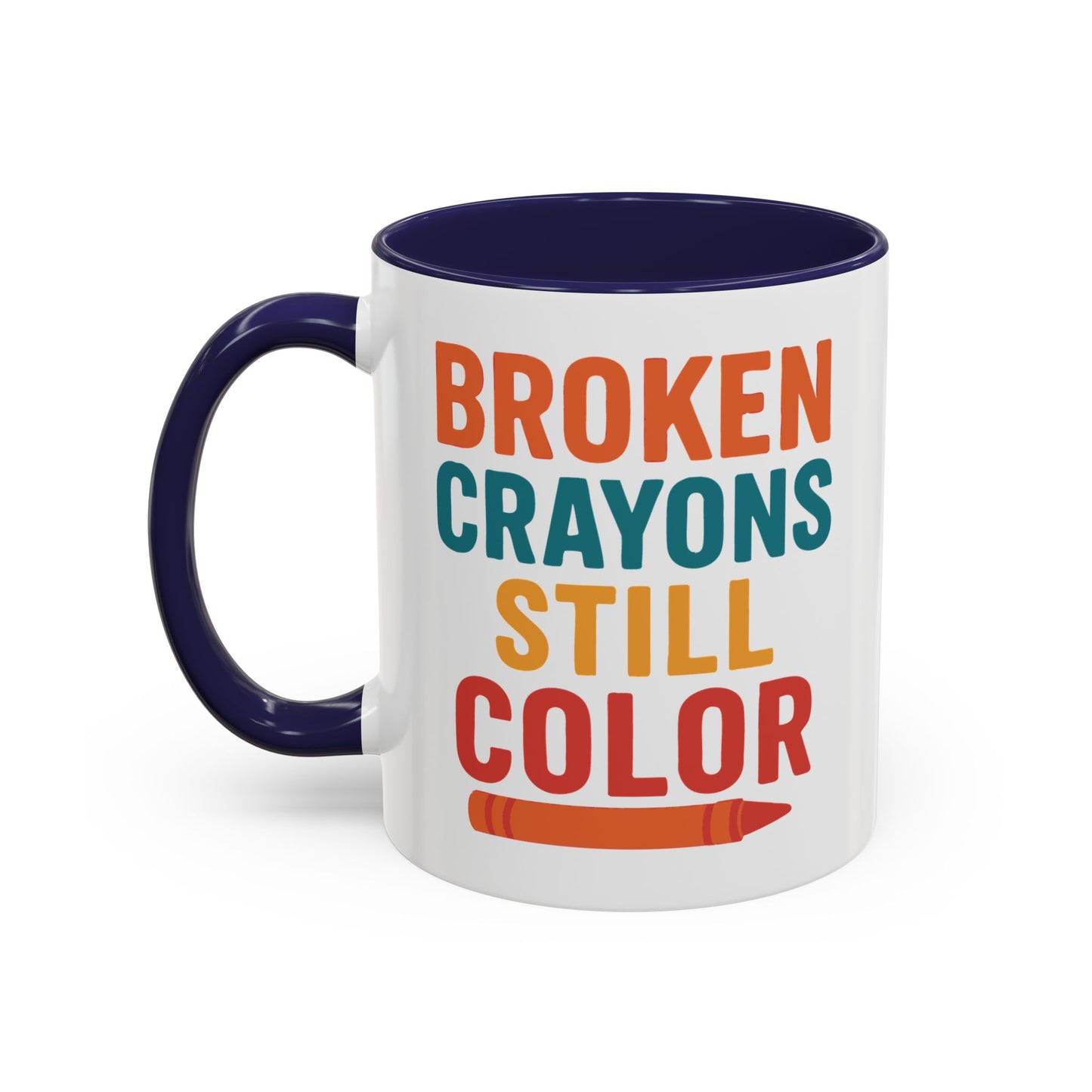 Broken Crayons Still Color - Inspirational Mug 11oz & 15oz