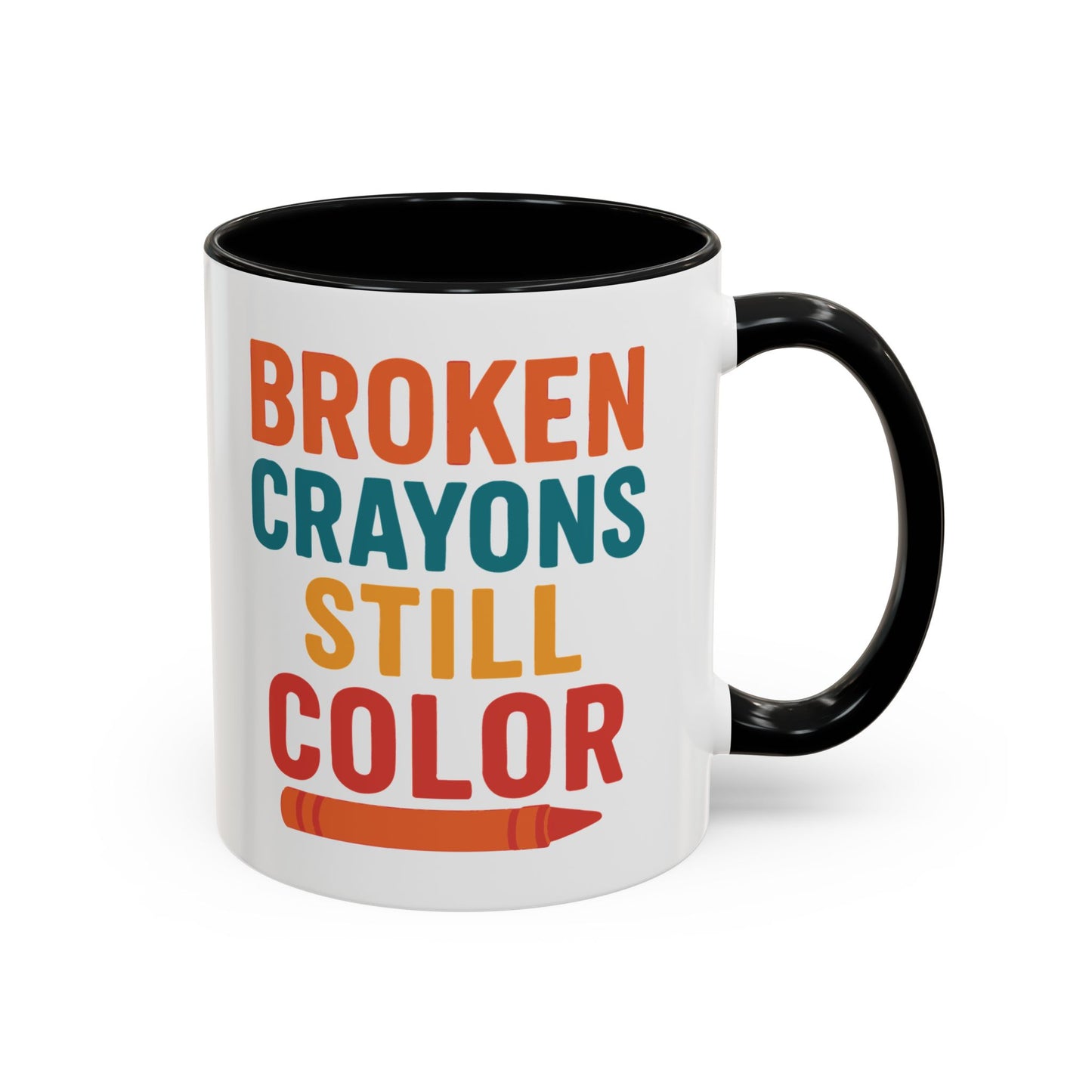 Broken Crayons Still Color - Inspirational Mug 11oz & 15oz