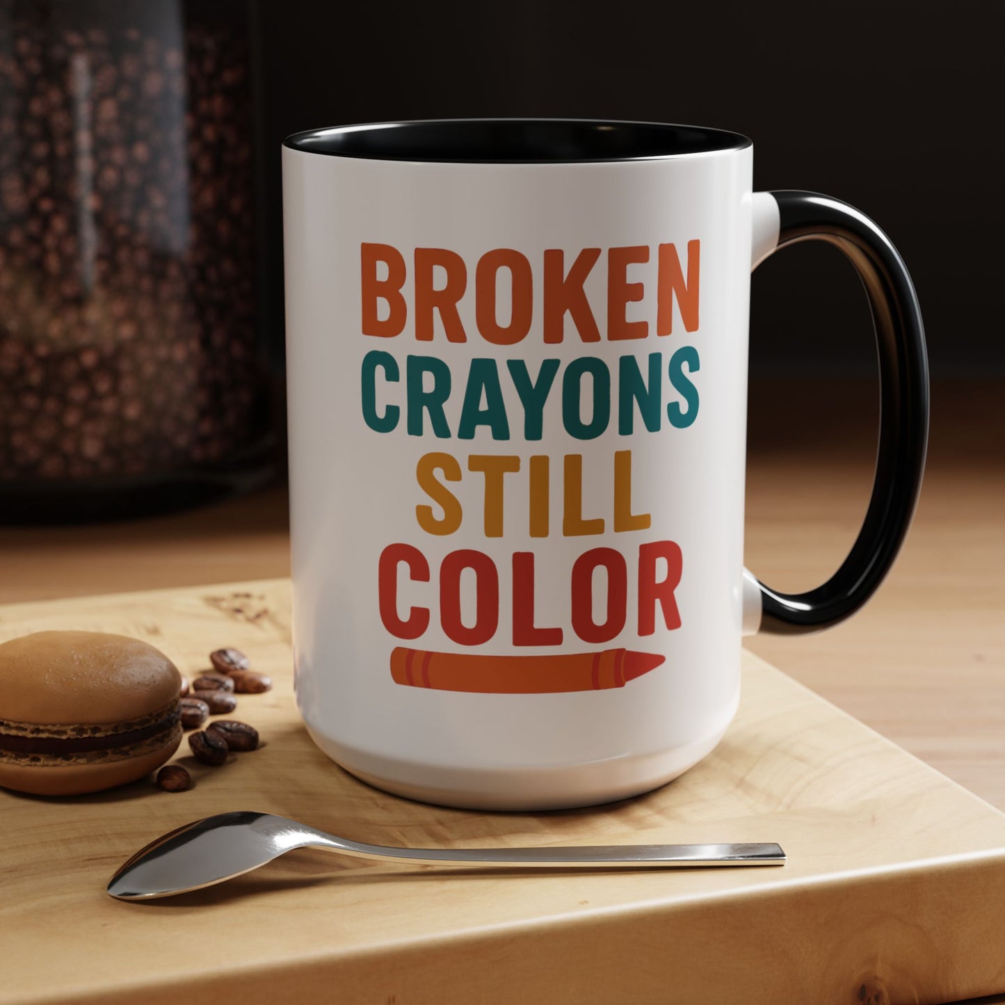 Broken Crayons Still Color - Inspirational Mug 11oz & 15oz