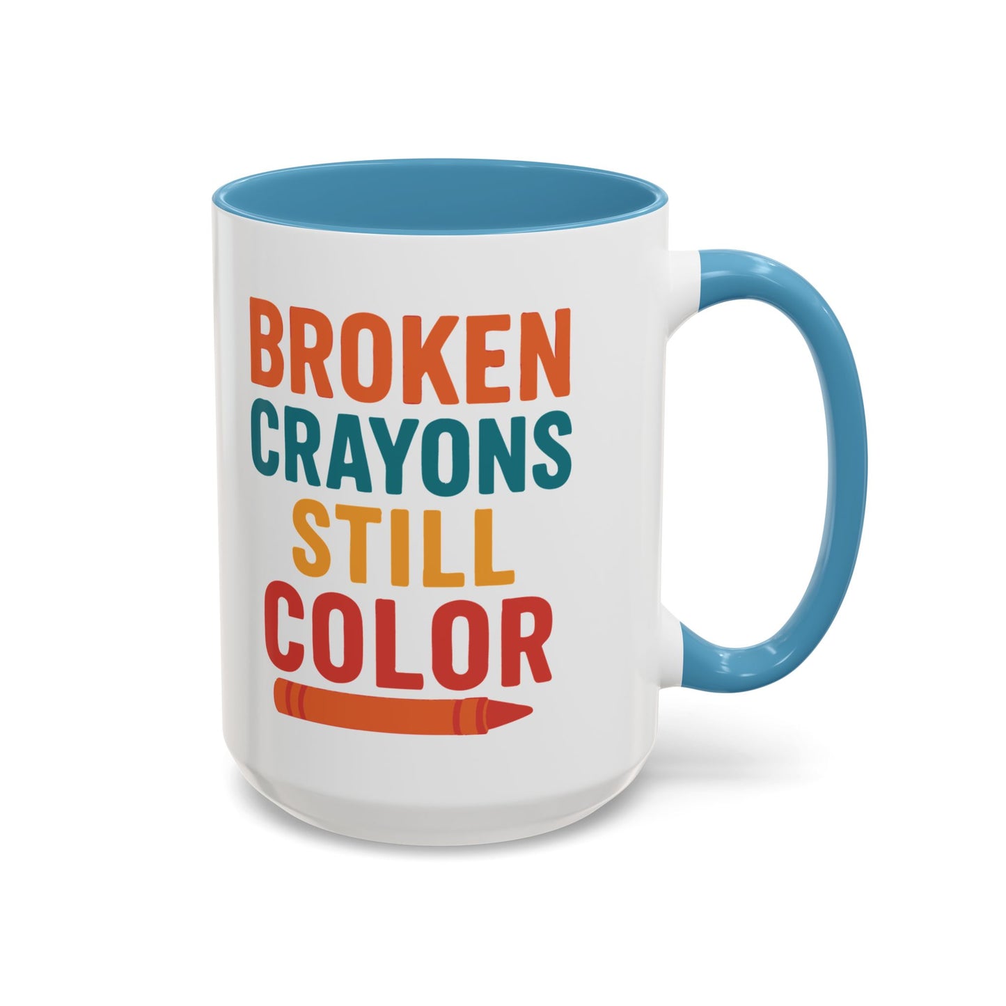 Broken Crayons Still Color - Inspirational Mug 11oz & 15oz