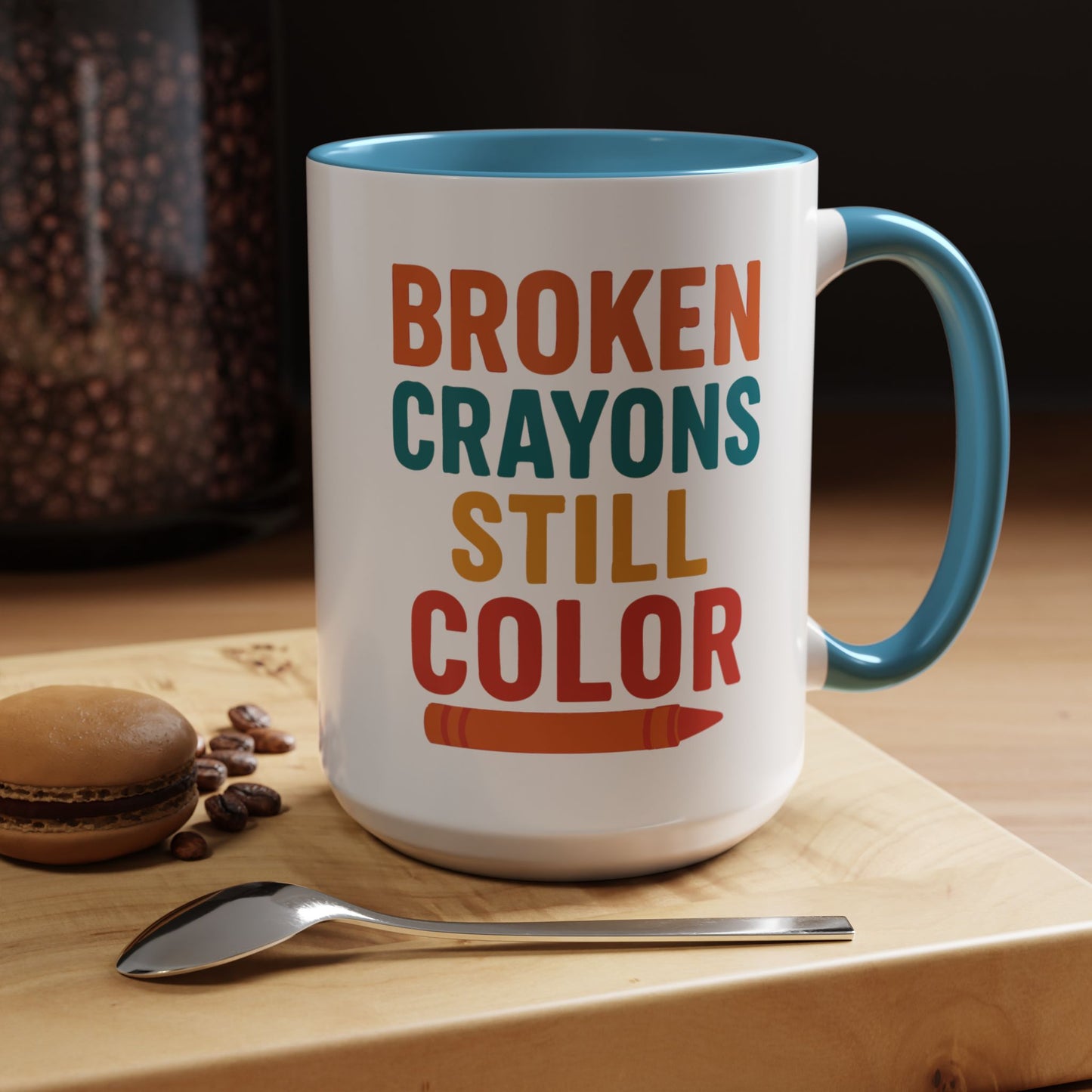 Broken Crayons Still Color - Inspirational Mug 11oz & 15oz