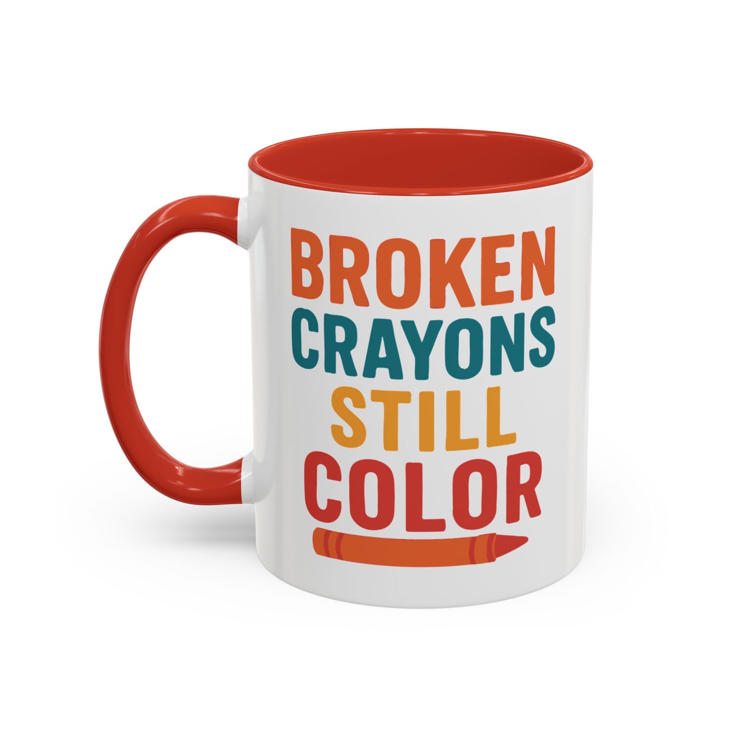 Broken Crayons Still Color - Inspirational Mug 11oz & 15oz