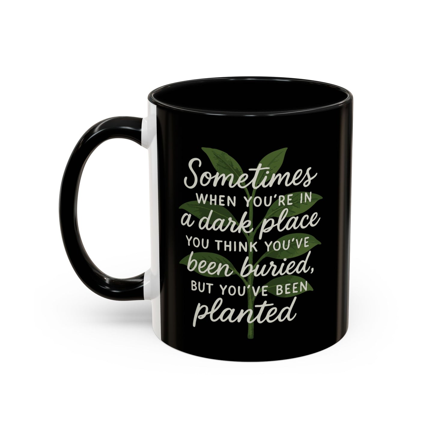 Planted Not Buried Motivational Mug - 11oz & 15oz
